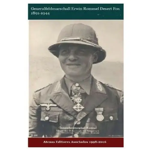 Generalfeldmarschall erwin rommel desert fox 1891-1944 Createspace independent publishing platform