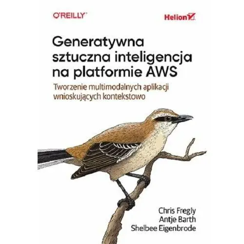 Generatywna sztuczna inteligencja na platformie AWS. Tworzenie multimodalnych aplikacji wnioskujących kontekstowo