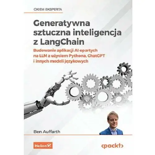 Generatywna sztuczna inteligencja z LangChain. Budowanie aplikacji AI opartych na LLM z użyciem Pythona, ChatGPT i innych modeli językowych