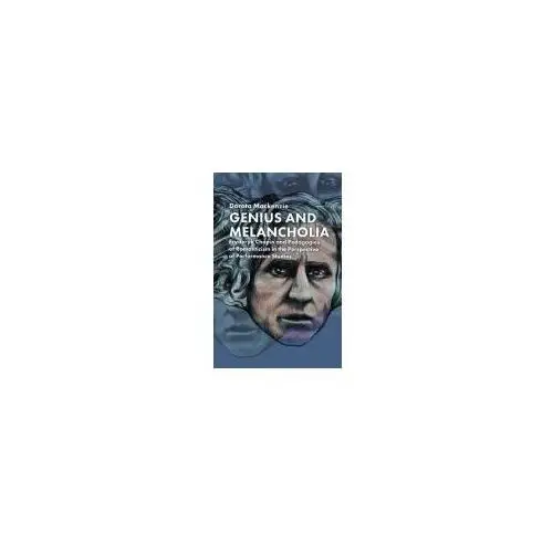 Genius and Melancholia. Fryderyk Chopin and Pedagogies of Romanticism in the Perspective of Performance Mackenzie Dorota