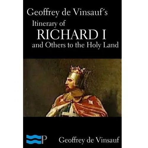 Geoffrey de Vinsauf's Itinerary of Richard I and Others to the Holy Land