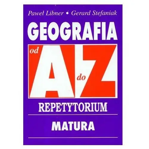 Geografia od A do Z Repetytorium Libner Paweł, Stefaniak Gerard
