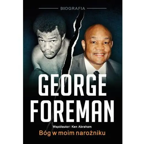 George Foreman. Bóg w moim narożniku