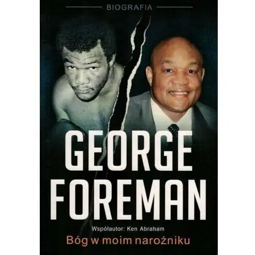 George Foreman. Bóg w moim narożniku