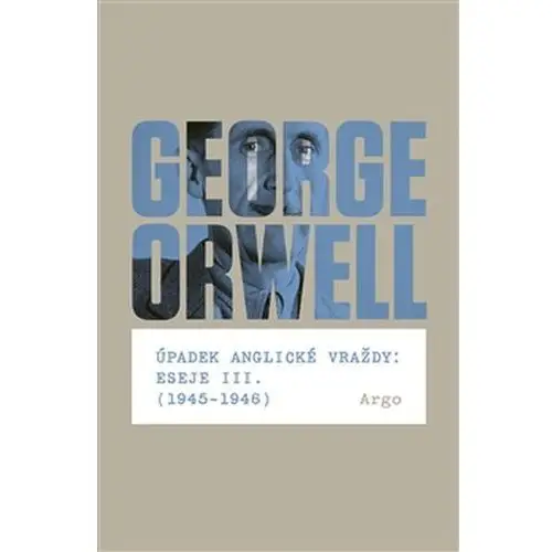 Úpadek anglické vraždy: Eseje III. (1945-1946) George Orwell
