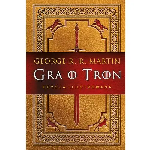 George r.r. martin Gra o tron. pieśń lodu i ognia. tom 1. edycja ilustrowana