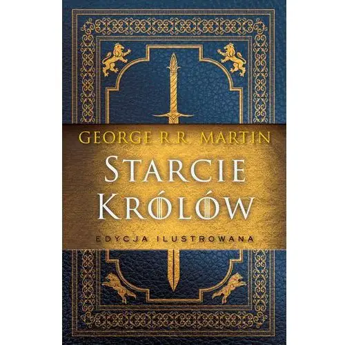 Starcie królów. pieśń lodu i ognia. tom 2. edycja ilustrowana George r.r. martin