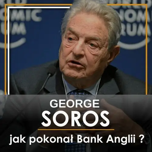 George soros. jak pokonał bank anglii i zarobił na kryzysie azjatyckim