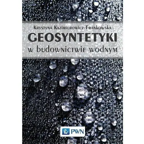 Geosyntetyki w budownictwie wodnym - Krystyna Kazimierowicz-Frankowska