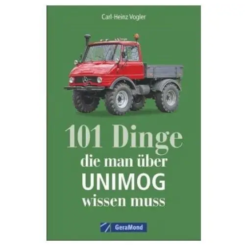 Geramond verlag 101 dinge, die man über unimog wissen muss