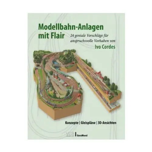 Modellbahn-Anlagen mit Flair: Konzepte, Gleispläne, 3D-Ansichten