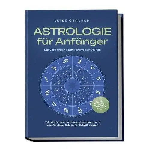 Gerlach, luise Astrologie für anfänger - die verborgene botschaft der sterne: wie die sterne ihr leben bestimmen und wie sie diese schritt für