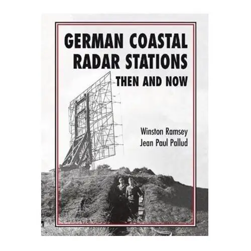 German German Coastal Radar Stations Then and Now Ramsey, Winston G