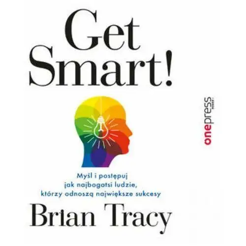 Get smart! myśl i postępuj jak najbogatsi ludzie, którzy odnoszą największe sukcesy