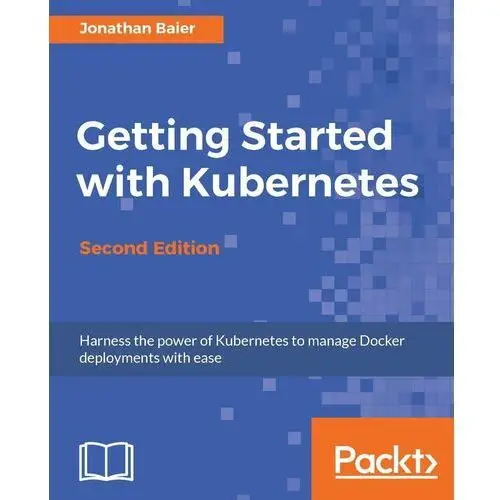 Getting Started with Kubernetes, Second Edition