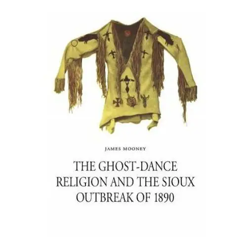 Ghost-dance religion and the sioux outbreak of 1890 University of nebraska press