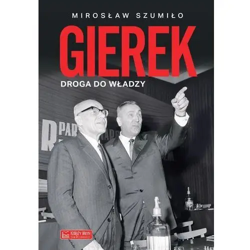 Gierek. droga do władzy Księży młyn dom wydawniczy michał koliński