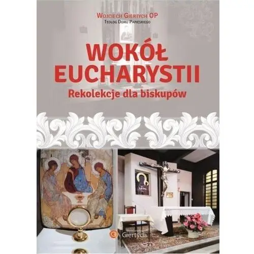 Giertych Wokół eucharystii rekolekcje dla biskupów