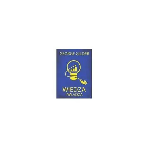 Wiedza i władza. Informacyjna teoria kapitalizmu i wywołana przez nią rewolucja