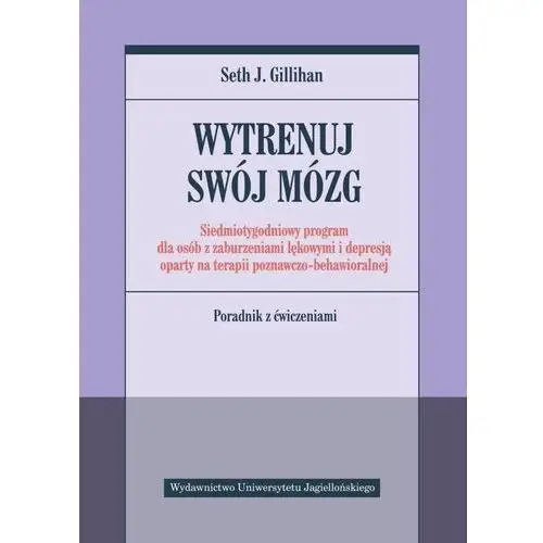 Gillihan seth j. Wytrenuj swój mózg