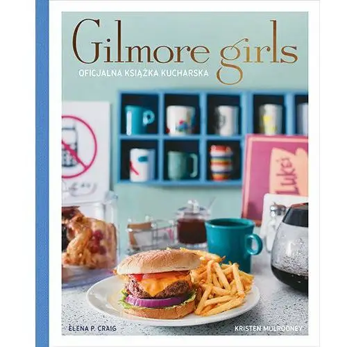 Gilmore Girls. Oficjalna książka kucharska