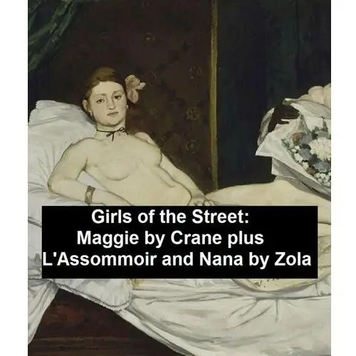 Girls of the Street: Maggie by Crane, plus L'Assommoir and Nana