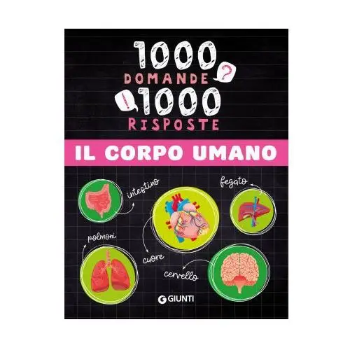 Corpo umano. 1000 domande 1000 risposte Giunti editore