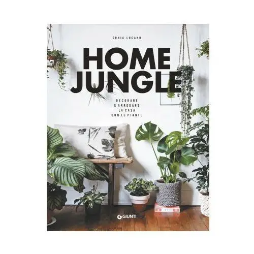 Giunti editore Home jungle. decorare e arredare la casa con le piante