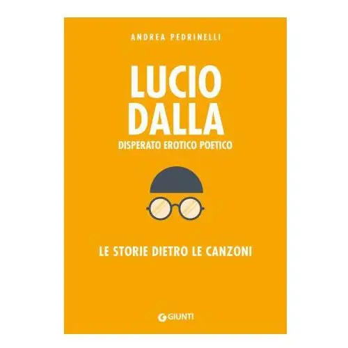 Lucio Dalla. Disperato erotico poetico. Le storie dietro le canzoni