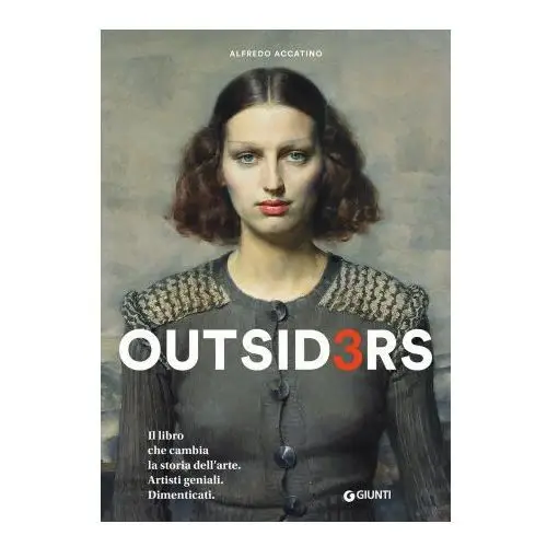 Outsiders 3. il libro che cambia la storia dell'arte. artisti geniali. dimenticati Giunti editore