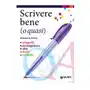 Scrivere bene (o quasi). Ortografia, punteggiatura, stile, dubbi, curiosità Sklep on-line