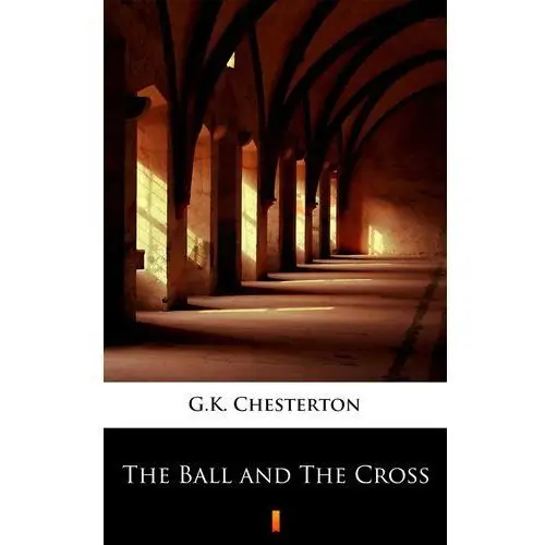 G.k. chesterton The ball and the cross