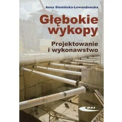 Głębokie wykopy. Projektowanie i wykonawstwo