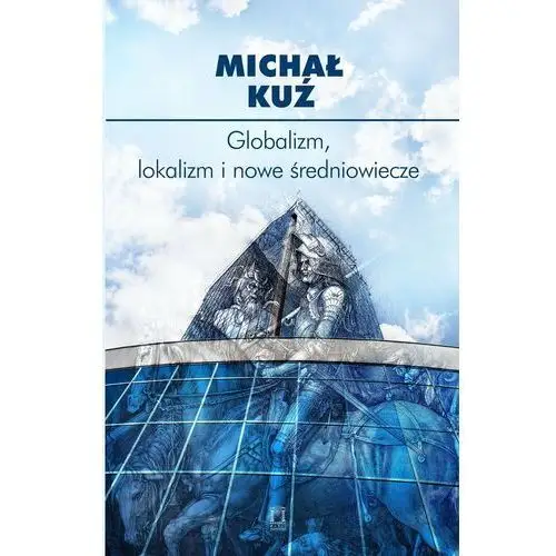 Globalizm, lokalizm i nowe średniowiecze