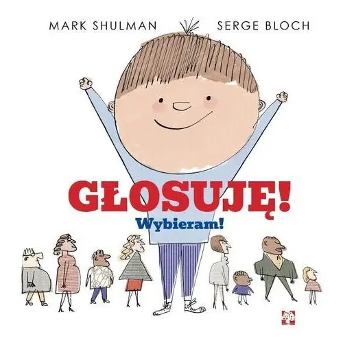 Głosuję! Wybieram! Shulman Marc, Serge Bloch