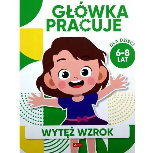 Główka pracuje. Wytęż wzrok