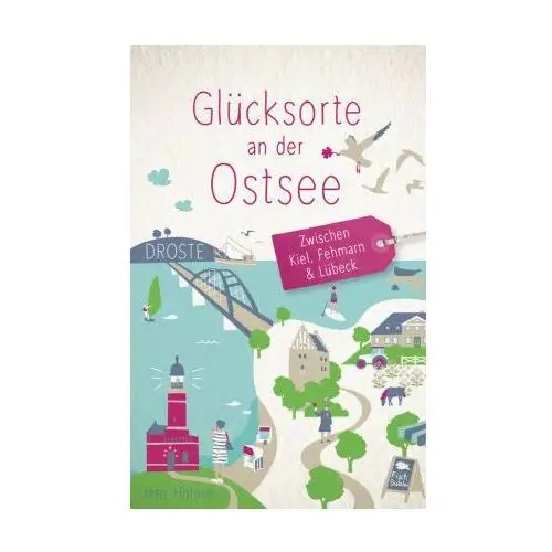 Glücksorte an der Ostsee. Zwischen Kiel, Fehmarn & Lübeck