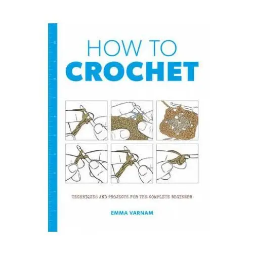 Gmc publications How to crochet: techniques and projects for the