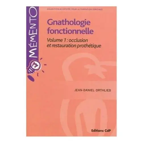 Gnathologie fonctionnelle Volume 1: occlusion et restauration prothétique