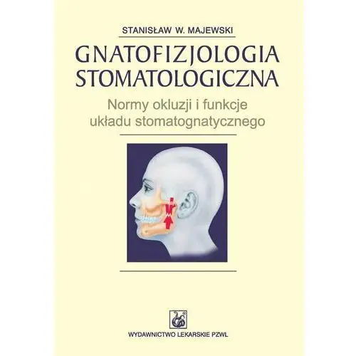 Gnatofizjologia stomatologiczna. Normy okluzji i funkcje układu stomatognatycznego