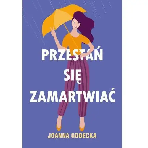 Godecka joanna Przestań się zamartwiać