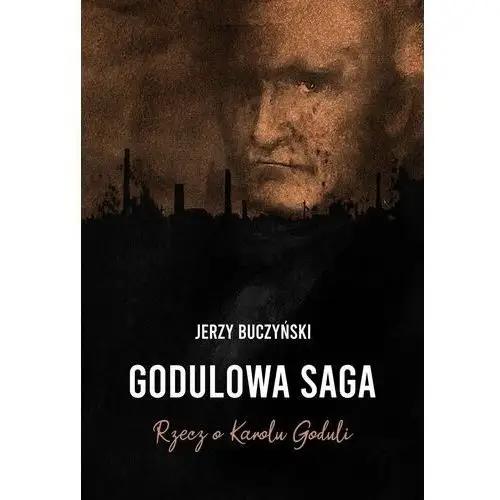 Godulowa saga. Rzecz o Karolu Goduli