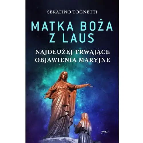 Matka boża z laus. najdłużej trwające objawienia maryjne