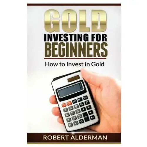 Gold investing for beginners how to invest in gold Createspace independent publishing platform