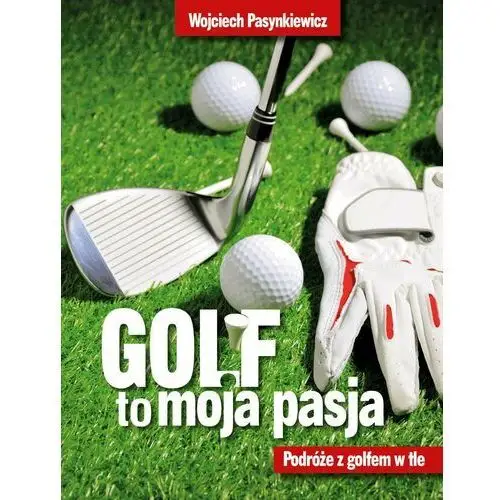 Golf moja pasja. Podróże z golfem w tle - Tylko w Legimi możesz przeczytać ten tytuł przez 7 dni za darmo