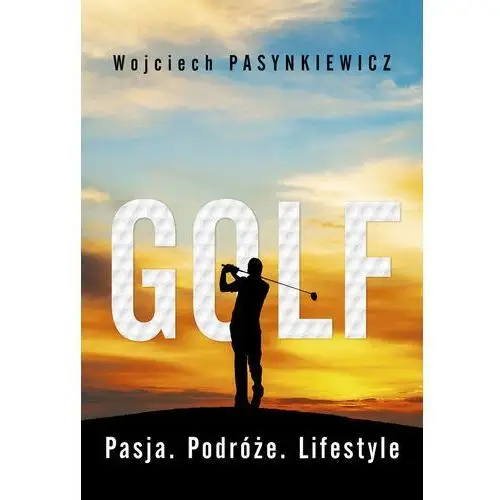 Golf. Pasja, podróże, lifestyle