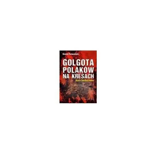 Golgota Polaków na Kresach Realia i literatura pię- bezpłatny odbiór zamówień w Krakowie (płatność gotówką lub kartą)