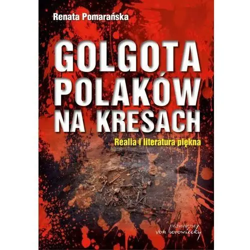 Golgota Polaków na Kresach. Realia i literatura piękna