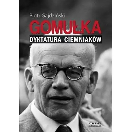 Gomułka. Dyktatura ciemniaków