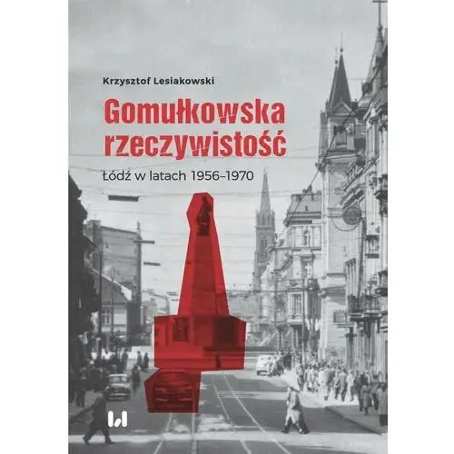 Gomułkowska rzeczywistość. Łódź w latach 1956–1970